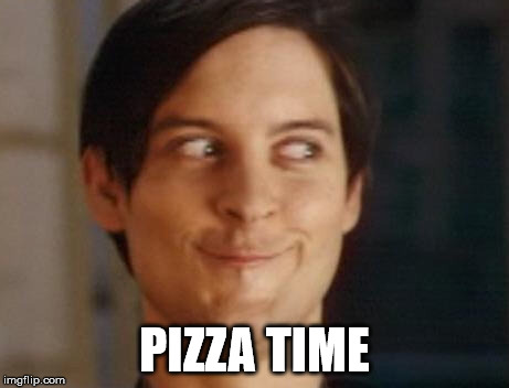 Spiderman Peter Parker Meme | PIZZA TIME | image tagged in memes,spiderman peter parker | made w/ Imgflip meme maker