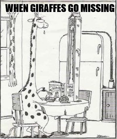 WHEN GIRAFFES GO MISSING | made w/ Imgflip meme maker