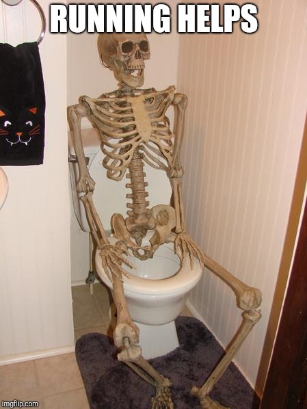 Skeleton on toilet | RUNNING HELPS | image tagged in skeleton on toilet | made w/ Imgflip meme maker