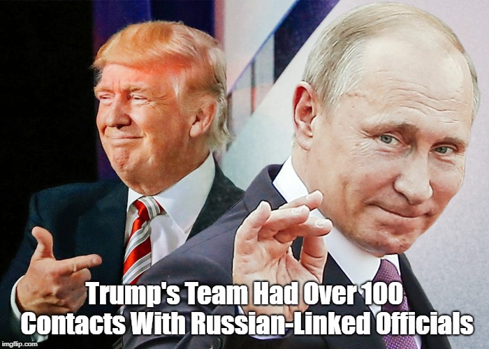 Trump's Team Had Over 100 Contacts With Russian-Linked Officials | made w/ Imgflip meme maker