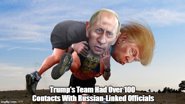 "Trump's Team Had Over 100 Contacts With Russian-Linked Officials" | Trump's Team Had Over 100 Contacts With Russian-Linked Officials | image tagged in trump,putin,russian collusion,collusion with russia,deplorable donald,we have a traitor in the white house | made w/ Imgflip meme maker