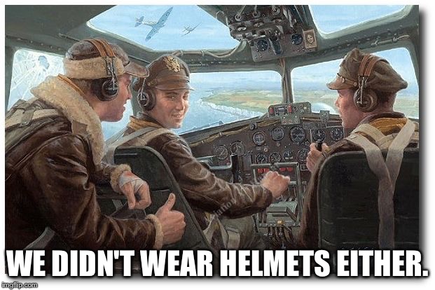 WE DIDN'T WEAR HELMETS EITHER. | made w/ Imgflip meme maker