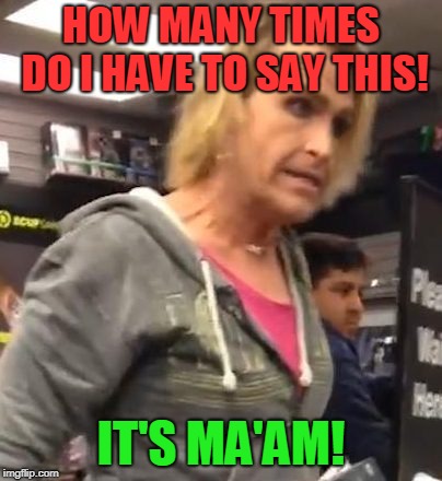 It's ma"am | HOW MANY TIMES DO I HAVE TO SAY THIS! IT'S MA'AM! | image tagged in it's maam | made w/ Imgflip meme maker