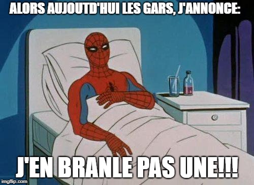Spiderman Hospital Meme | ALORS AUJOUTD'HUI LES GARS, J'ANNONCE:; J'EN BRANLE PAS UNE!!! | image tagged in memes,spiderman hospital,spiderman | made w/ Imgflip meme maker
