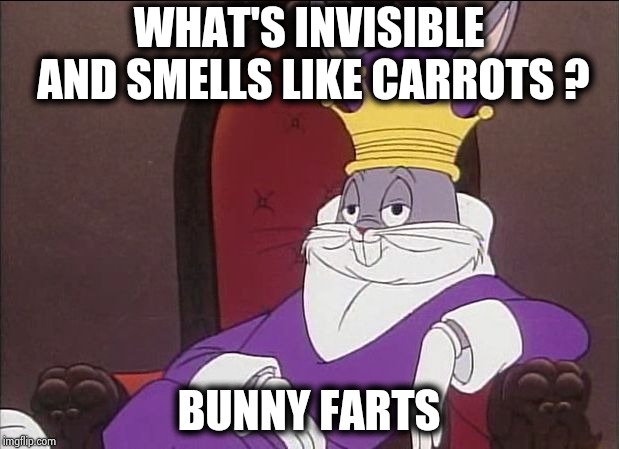 Bugs Bunny | WHAT'S INVISIBLE AND SMELLS LIKE CARROTS ? BUNNY FARTS | image tagged in bugs bunny | made w/ Imgflip meme maker