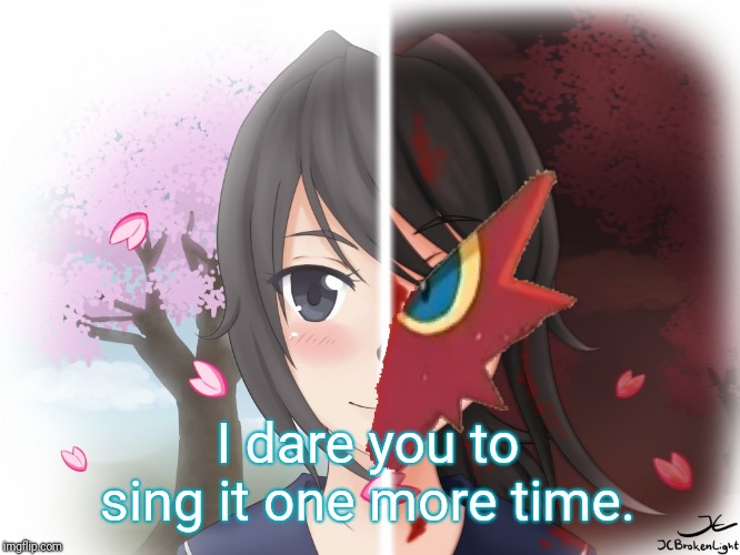 Yandere Blaziken | I dare you to sing it one more time. | image tagged in yandere blaziken | made w/ Imgflip meme maker