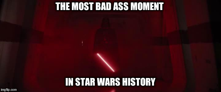 Vader's Rage | THE MOST BAD ASS MOMENT; IN STAR WARS HISTORY | image tagged in star wars,darth vader,rogue one,bad ass,funny meme,lightsaber | made w/ Imgflip meme maker