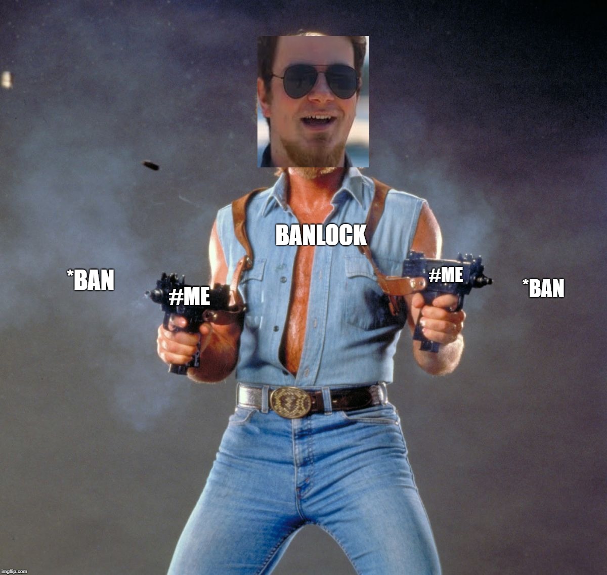 Chuck Norris Guns | BANLOCK; #ME; *BAN; *BAN; #ME | image tagged in memes,chuck norris guns,chuck norris | made w/ Imgflip meme maker