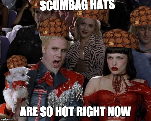 Mugatu So Hot Right Now Meme | SCUMBAG HATS; ARE SO HOT RIGHT NOW | image tagged in memes,mugatu so hot right now | made w/ Imgflip meme maker
