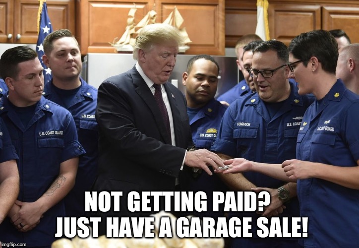 The Coast Guard's actual advice to its military and civilian personnel | NOT GETTING PAID?  JUST HAVE A GARAGE SALE! | image tagged in coast guard | made w/ Imgflip meme maker