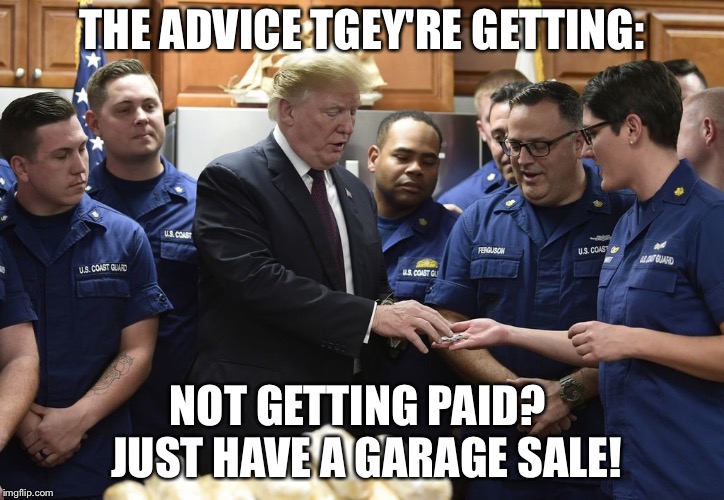 THE ADVICE TGEY'RE GETTING: NOT GETTING PAID?  JUST HAVE A GARAGE SALE! | made w/ Imgflip meme maker