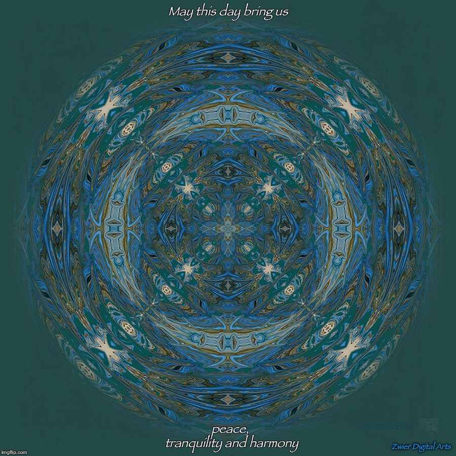 May this day bring us; peace, tranquility and harmony; Zwier Digital Arts | image tagged in mandala,peace | made w/ Imgflip meme maker