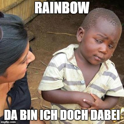 Third World Skeptical Kid Meme | RAINBOW; DA BIN ICH DOCH DABEI | image tagged in memes,third world skeptical kid | made w/ Imgflip meme maker