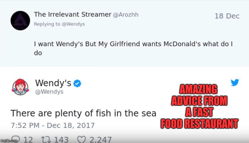 Don't Get a Girlfriend Who Likes Mac Donalds.. | AMAZING ADVICE FROM A FAST FOOD RESTAURANT | image tagged in memes,funny,wendy's,mcdonalds,advice | made w/ Imgflip meme maker