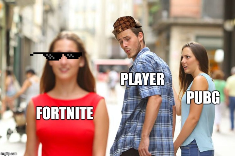 Distracted Boyfriend Meme | PLAYER; PUBG; FORTNITE | image tagged in memes,distracted boyfriend | made w/ Imgflip meme maker