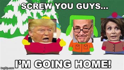 Trump walks out of border security meeting | image tagged in donald trump,pelosi,schumer,trump wall,cartman,memes | made w/ Imgflip meme maker