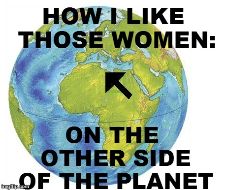 HOW I LIKE THOSE WOMEN: ON THE OTHER SIDE OF THE PLANET | made w/ Imgflip meme maker