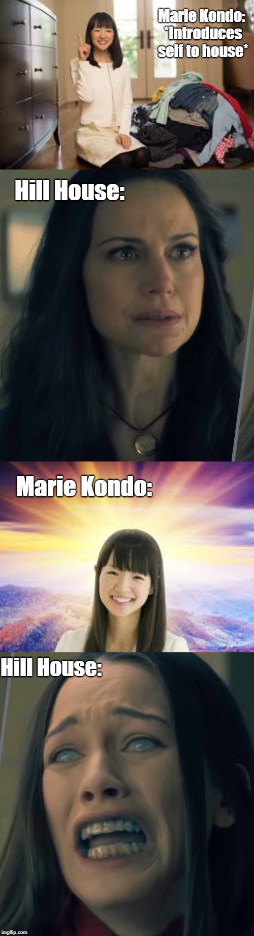 KonMarie Exorcism | Marie Kondo: *Introduces self to house*; Hill House:; Marie Kondo:; Hill House: | image tagged in tidying up,funny memes,marie kondo,hill house,netflix | made w/ Imgflip meme maker