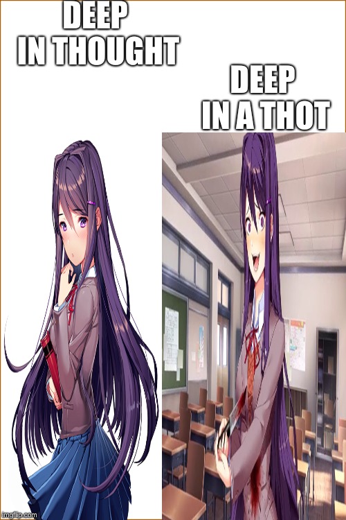 a thot with thought | DEEP IN THOUGHT; DEEP IN A THOT | image tagged in doki doki literature club,knife,yuri,thots | made w/ Imgflip meme maker