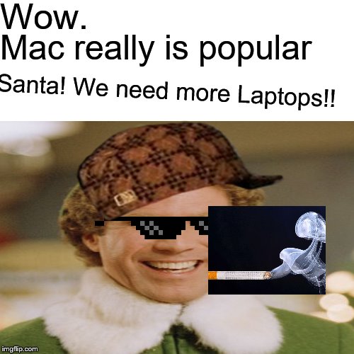 Weed Elf | Wow. Mac really is popular; Santa! We need more Laptops!! | image tagged in memes,surprised pikachu | made w/ Imgflip meme maker