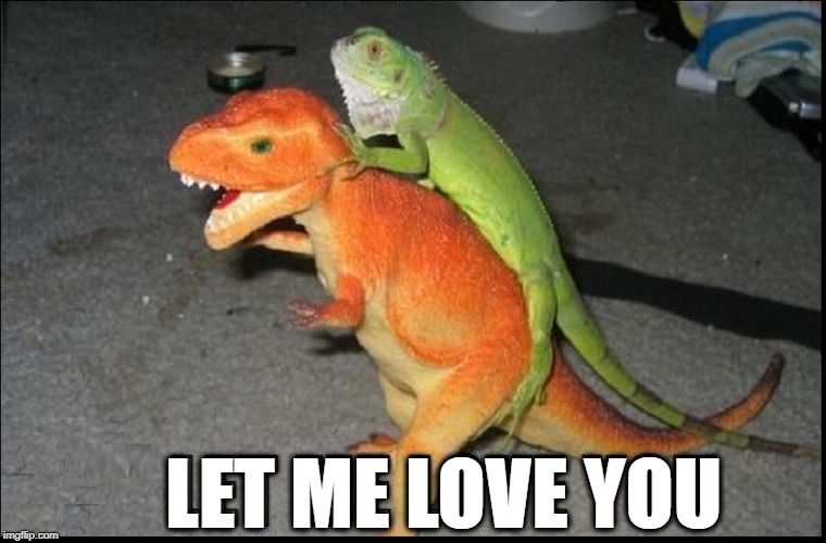 Iggy Iguana's Blow-Up Doll | LET ME LOVE YOU | image tagged in vince vance,iguana,t-rex,plastic dinosaur,lizard love,blow up doll | made w/ Imgflip meme maker