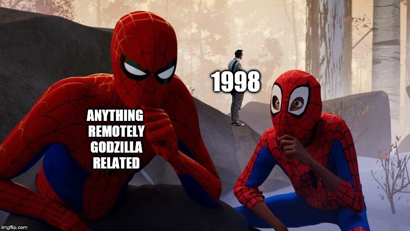 Learning To Be Spider-Man | 1998; ANYTHING REMOTELY GODZILLA RELATED | image tagged in learning to be spider-man | made w/ Imgflip meme maker