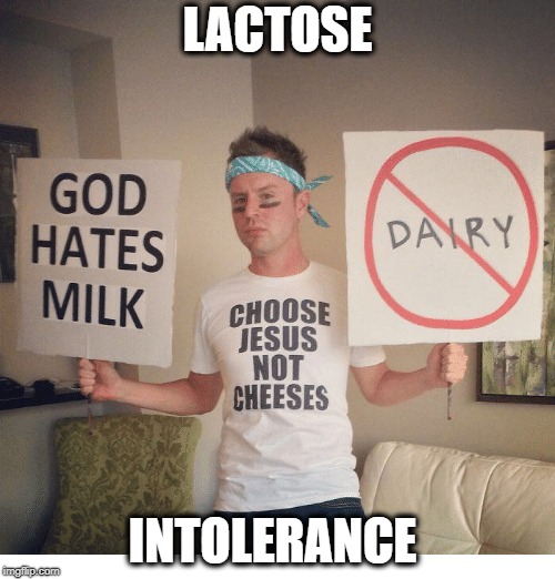 LACTOSE; INTOLERANCE | made w/ Imgflip meme maker