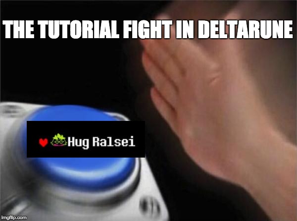 Blank Nut Button Meme | THE TUTORIAL FIGHT IN DELTARUNE | image tagged in memes,blank nut button | made w/ Imgflip meme maker
