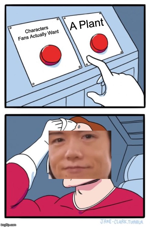 Two Buttons | A Plant; Characters Fans Actually Want | image tagged in memes,two buttons | made w/ Imgflip meme maker