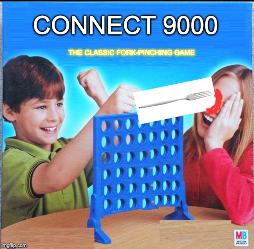 Fork-Pinching Game | CONNECT 9000; THE CLASSIC FORK-PINCHING GAME | image tagged in blank connect four | made w/ Imgflip meme maker