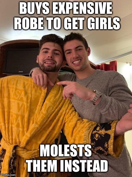 BUYS EXPENSIVE ROBE TO GET GIRLS; MOLESTS THEM INSTEAD | image tagged in versace chad | made w/ Imgflip meme maker