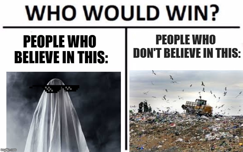 It was a close call... | PEOPLE WHO DON'T BELIEVE IN THIS:; PEOPLE WHO BELIEVE IN THIS: | image tagged in memes,funny,ghosts,global warming | made w/ Imgflip meme maker