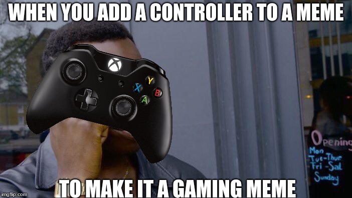 Roll Safe Game About It | WHEN YOU ADD A CONTROLLER TO A MEME; TO MAKE IT A GAMING MEME | image tagged in memes,roll safe think about it,games | made w/ Imgflip meme maker