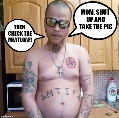 No wonder they wear masks!  | MOM, SHUT UP AND TAKE THE PIC; THEN CHECK THE MEATLOAF! | image tagged in antifa,wedding crashers,thug life,what is it,deal with it,memes | made w/ Imgflip meme maker