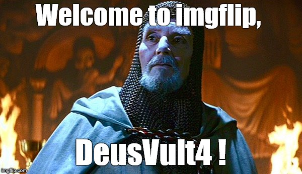 last crusade knight | Welcome to imgflip, DeusVult4 ! | image tagged in last crusade knight | made w/ Imgflip meme maker