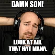 DAMN SON! LOOK AT ALL THAT HAT MANA. | made w/ Imgflip meme maker