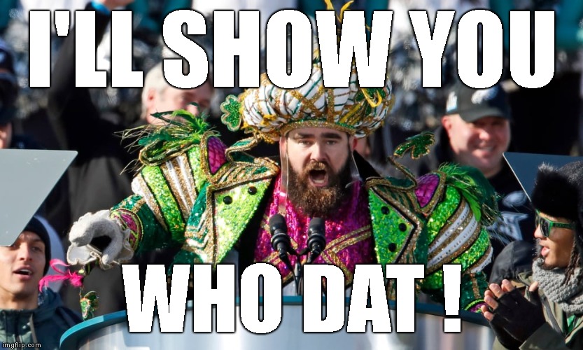 I'LL SHOW YOU WHO DAT ! | made w/ Imgflip meme maker