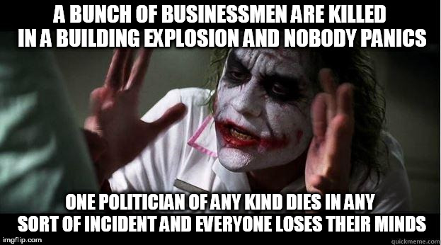 nobody bats an eye | A BUNCH OF BUSINESSMEN ARE KILLED IN A BUILDING EXPLOSION AND NOBODY PANICS; ONE POLITICIAN OF ANY KIND DIES IN ANY SORT OF INCIDENT AND EVERYONE LOSES THEIR MINDS | image tagged in nobody bats an eye,people,death,politician,dying,everybody loses their minds | made w/ Imgflip meme maker