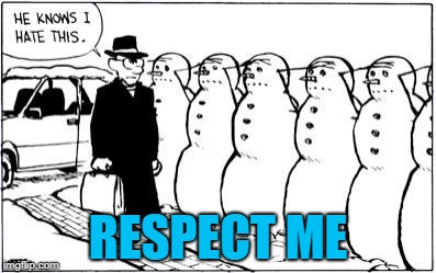 respect me | RESPECT ME | image tagged in calvin and hobbes | made w/ Imgflip meme maker