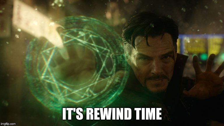 Rewind Time | IT'S REWIND TIME | image tagged in youtube rewind 2018,doctor strange | made w/ Imgflip meme maker