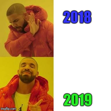Drake No/Yes | 2018; 2019 | image tagged in drake no/yes | made w/ Imgflip meme maker