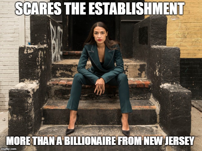 trump is a poser  | SCARES THE ESTABLISHMENT; MORE THAN A BILLIONAIRE FROM NEW JERSEY | image tagged in alexandria ocasio-cortez | made w/ Imgflip meme maker