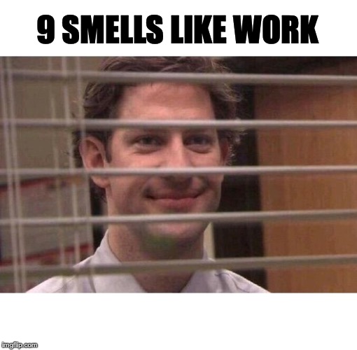 Jim Office Blinds | 9 SMELLS LIKE WORK | image tagged in jim office blinds | made w/ Imgflip meme maker