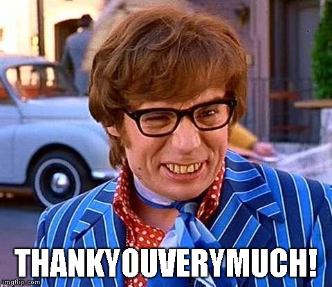Austin Powers | THANKYOUVERYMUCH! | image tagged in austin powers | made w/ Imgflip meme maker