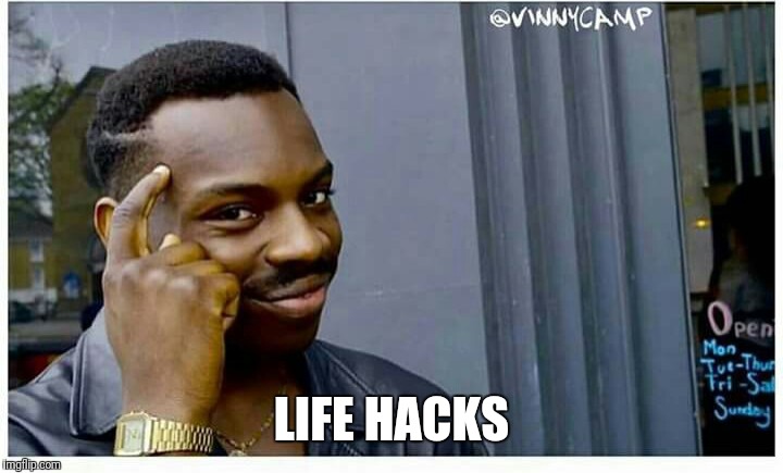 Life hackd | LIFE HACKS | image tagged in life hackd | made w/ Imgflip meme maker