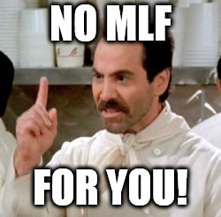 Soup Nazi | NO MLF; FOR YOU! | image tagged in soup nazi | made w/ Imgflip meme maker