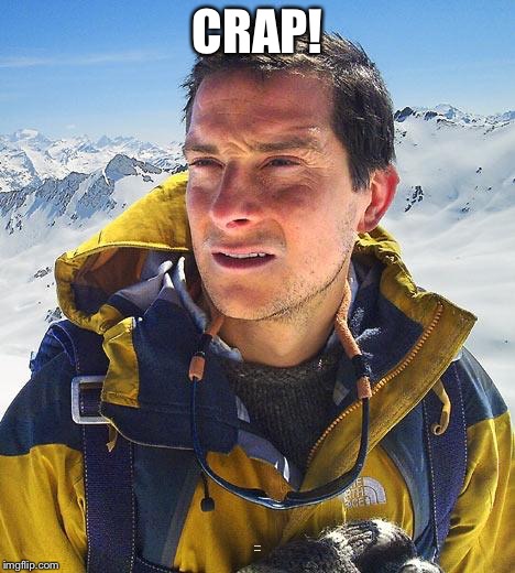 Bear Grylls Meme | CRAP! I was hoping you’d do that | image tagged in memes,bear grylls | made w/ Imgflip meme maker