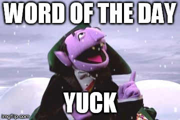 Count von Count Snow | WORD OF THE DAY; YUCK | image tagged in count von count snow | made w/ Imgflip meme maker