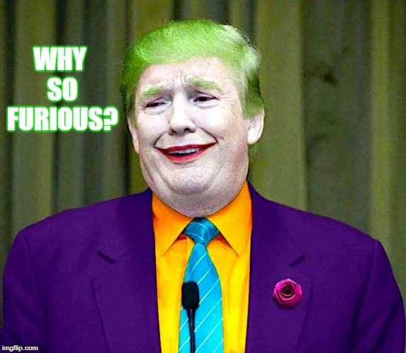 Scary Clown | WHY SO FURIOUS? | image tagged in scary clown | made w/ Imgflip meme maker