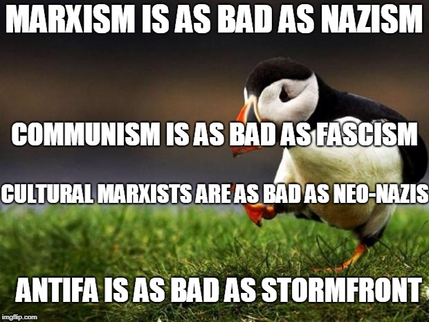 Two wings on the same bird | MARXISM IS AS BAD AS NAZISM; COMMUNISM IS AS BAD AS FASCISM; CULTURAL MARXISTS ARE AS BAD AS NEO-NAZIS; ANTIFA IS AS BAD AS STORMFRONT | image tagged in memes,unpopular opinion puffin,left wing,right wing,don't do it,double standards | made w/ Imgflip meme maker